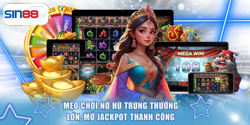 Mẹo Chơi Nổ Hũ Trúng Thưởng Lớn, Mở Jackpot Thành Công 1 chơi nổ hũ