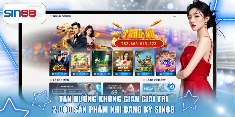 Cách Đăng Ký SIN88 An Toàn | Trải Nghiệm 2.000 Trò Chơi Hot 1 Tận hưởng không gian giải trí 2.000 sản phẩm khi đăng ký SIN88
